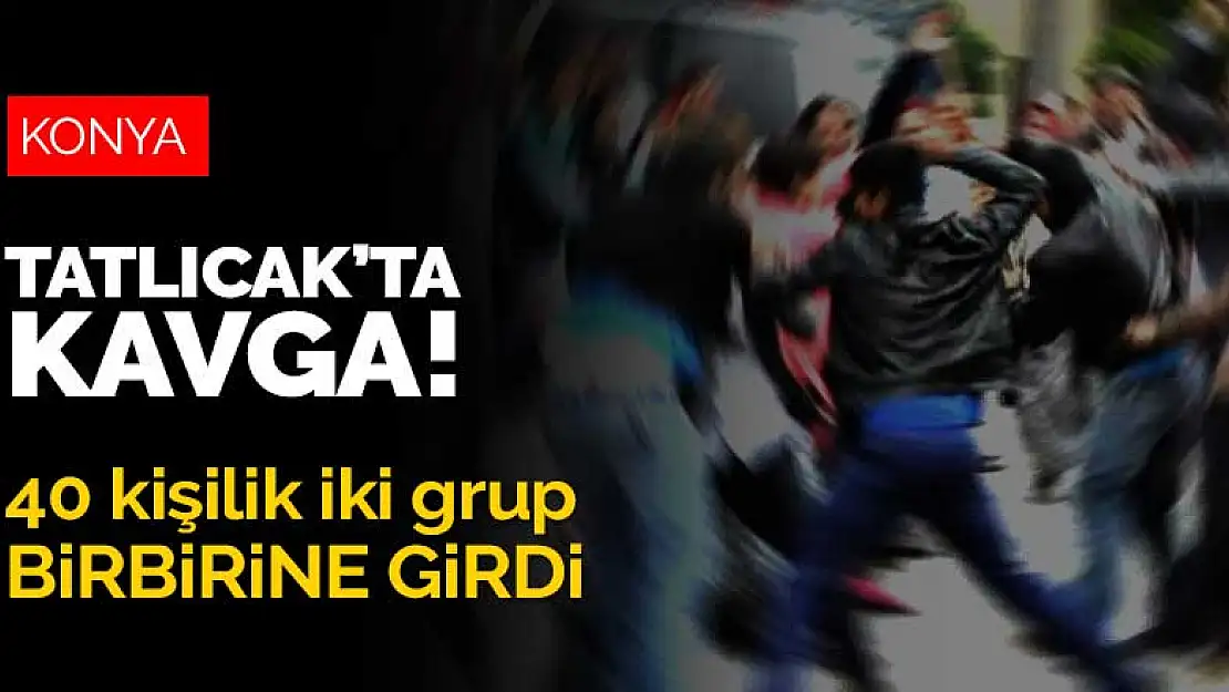 Konya Tatlıcak'ta iftar sonrası kavga! 40 kişilik iki grup birbirine girdi