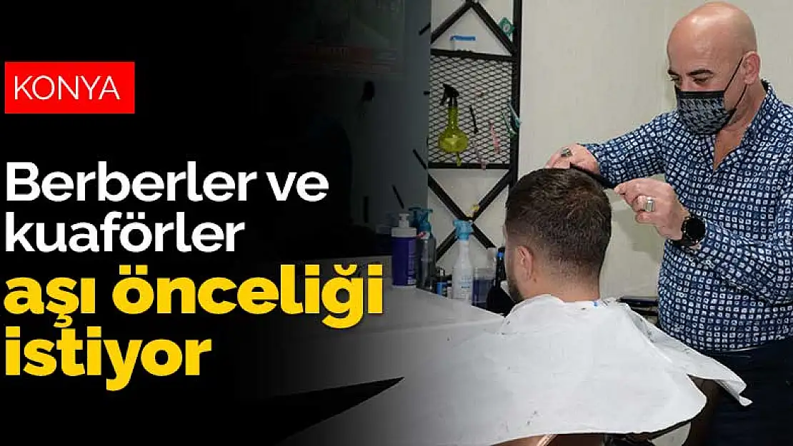 Konya Berberler ve Kuaförler Odası aşı önceliği istiyor