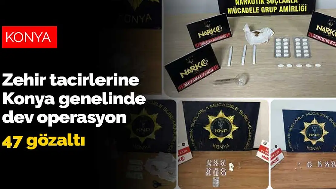 Konya'da zehir tacirlerine dev operasyon: 47 gözaltı