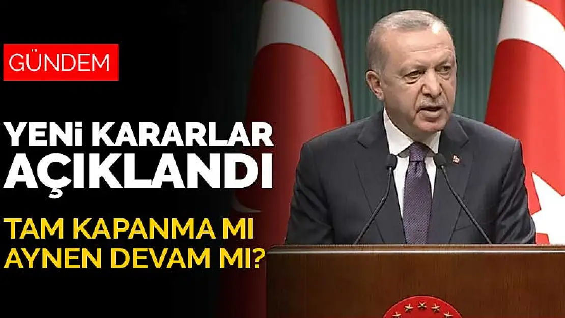 Tam kapanma mı, aynen devam mı? Cumhurbaşkanı Erdoğan alınan kararları açıkladı