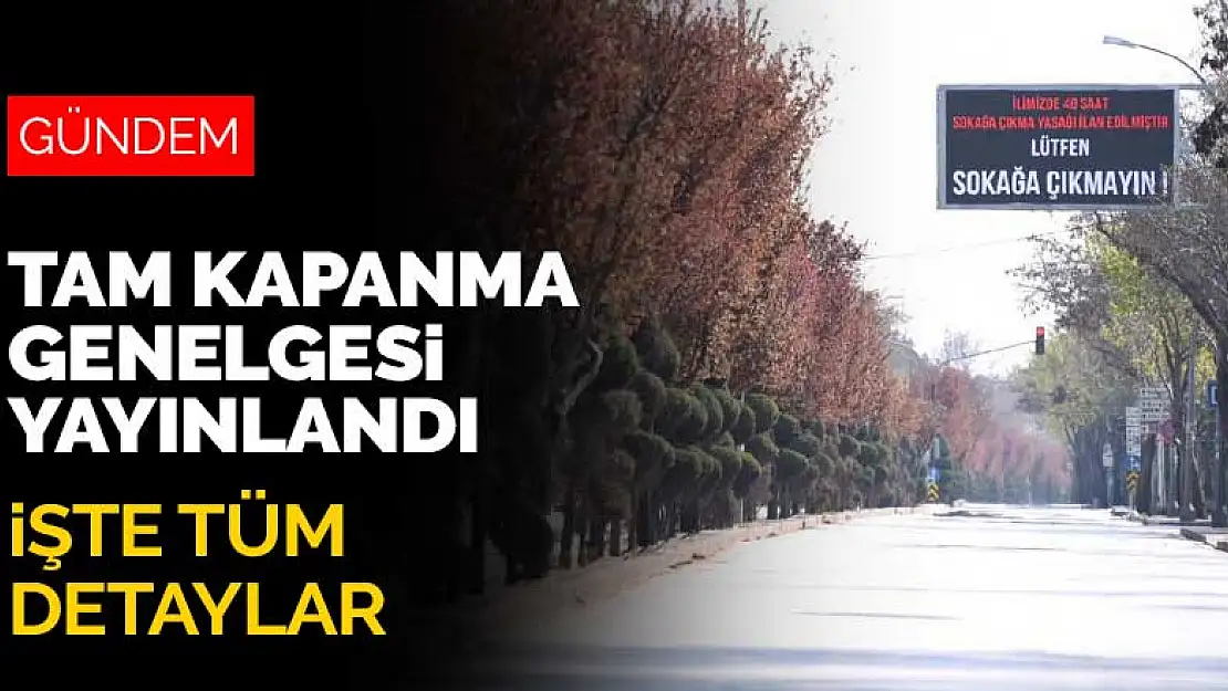 Hangi işletmeler muaf olacak? Tam Kapanma Genelgesi yayınlandı! İşte tüm detaylar