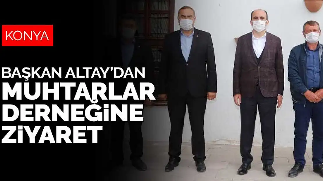 Başkan Altay'da Karatay ve Meram Muhtarlar Derneği'ne ziyaret