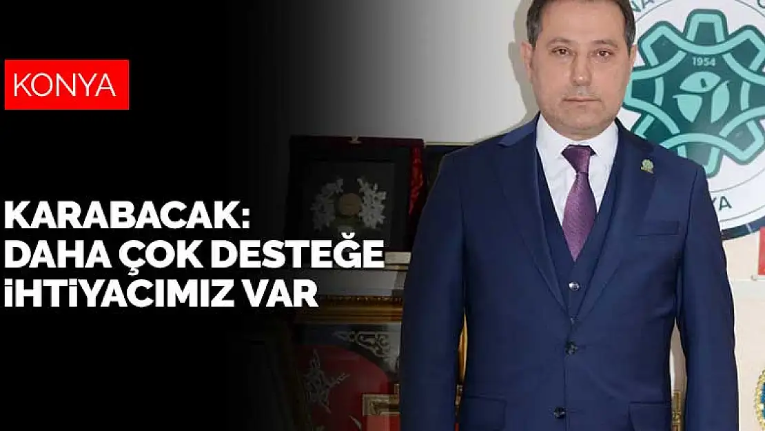 KONESOB Başkanı Karabacak: Daha çok desteğe ihtiyacımız var