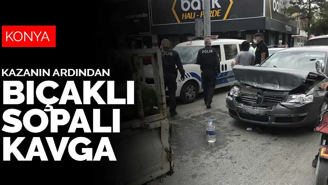 Konya'da kazanın ardından başlayan tartışma bıçaklı ve sopalı kavgaya dönüştü