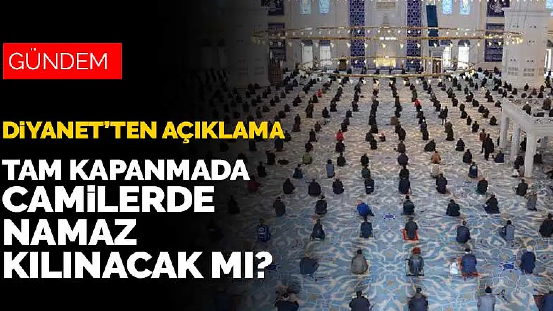 Diyanet'ten tam kapanmada cuma ve vakit namazı açıklaması