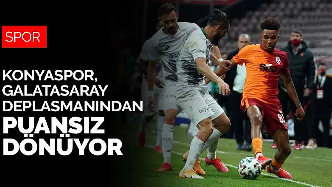 Konyaspor, Galatasaray deplasmanından puansız dönüyor