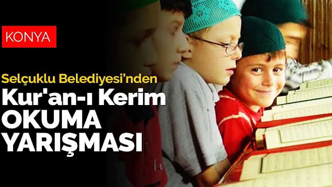 Selçuklu Belediyesi'nden ödüllü Kur'an-ı Kerim okuma yarışması