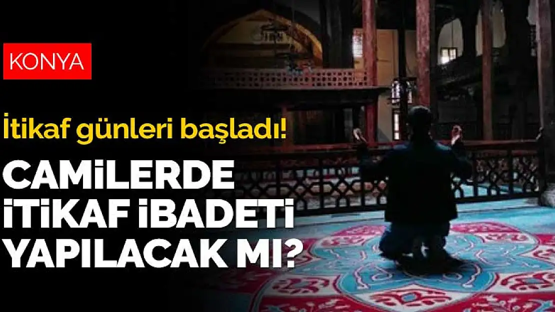 İtikaf günleri başladı! Bu yıl camilerde itikaf yapılacak mı?