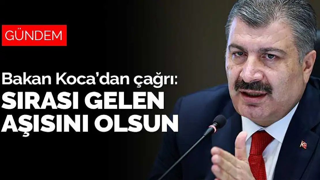 Bakan Koca'dan çağrı: Sırası gelen aşısını olsun