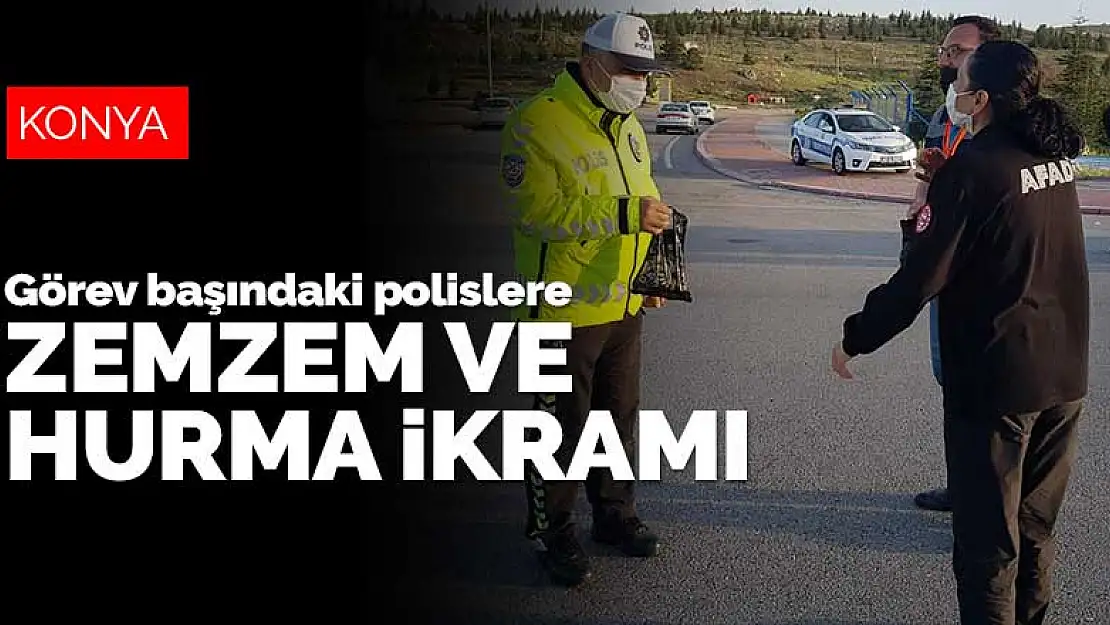 Konya AFAD'dan görev başındaki polislere zemzem ve hurma ikramı