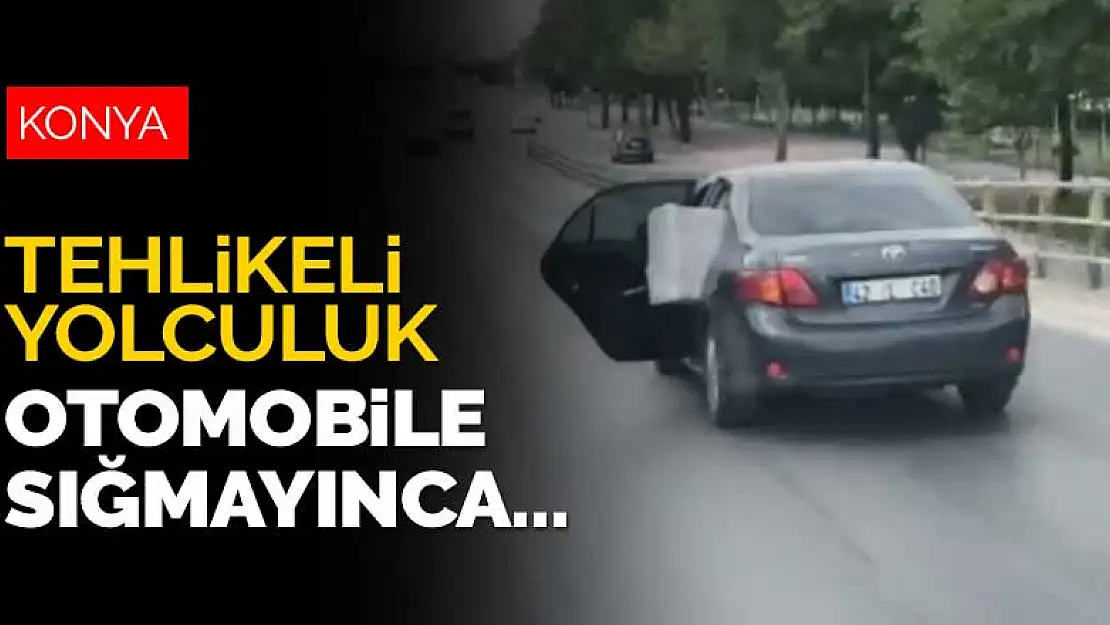 Konya'da tehlikeli yolculuk! Otomobilde eşya taşımaya kalkınca...