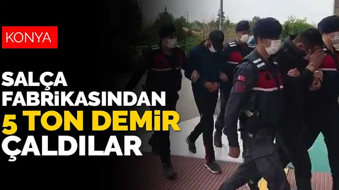 Konya'da salça fabrikasından 5 ton demir çalan hırsızlar jandarmaya yakalandı