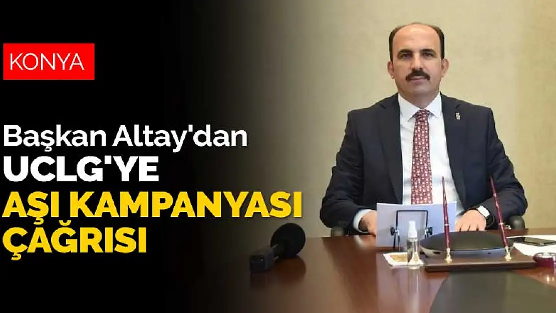 Başkan Altay'dan UCLG'ye aşı kampanyası çağrısı