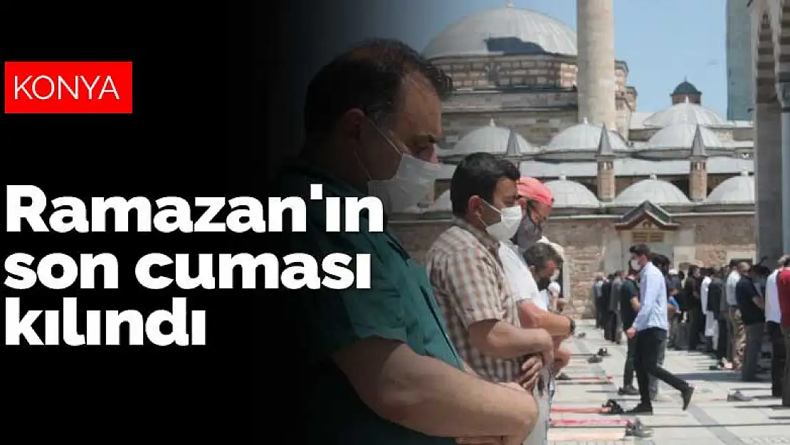 Konya'da Ramazan'ın son cuma namazı kılındı