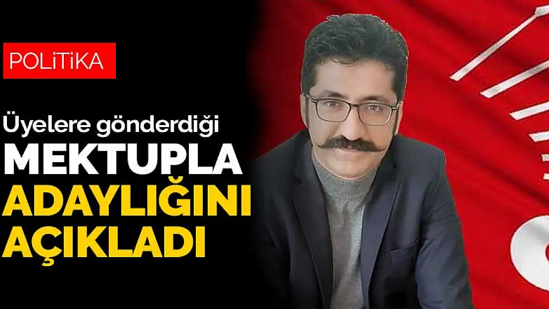 CHP Selçuklu İlçe Başkanlığına adaylığını üyelere gönderdiği mektupla açıkladı