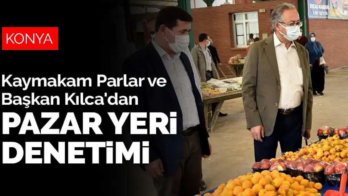 Karatay'da açılan semt pazarlarına Kaymakam Parlar ve Başkan Kılca'dan denetim