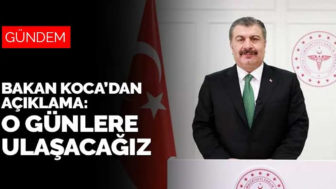 Bakan Koca'dan kısıtlama açıklaması: O günlere ulaşacağız