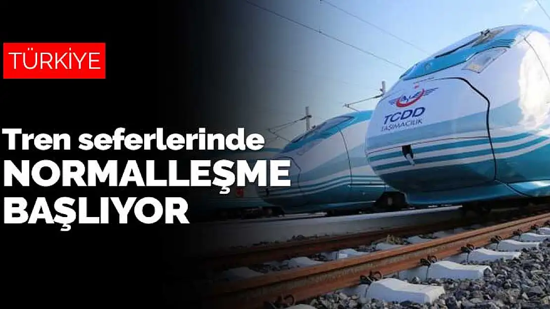 Tren seferleri 17 Mayıs'tan itibaren normalleşmeye başlıyor