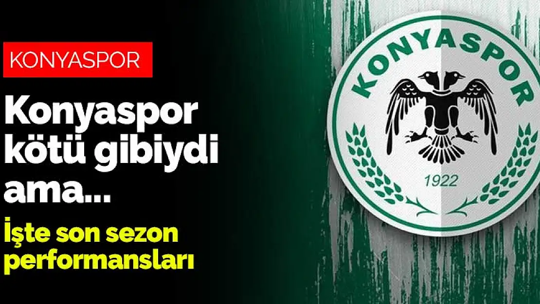 Taraftarın gözüne giremeyen Konyaspor performansıyla en iyi ikinci sezonunu yaşadı