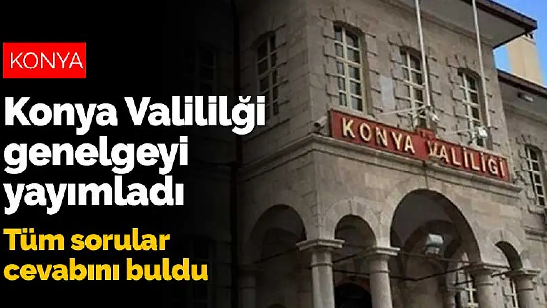 Konya Valiliği Kademeli Normalleşme genelgesini yayımladı