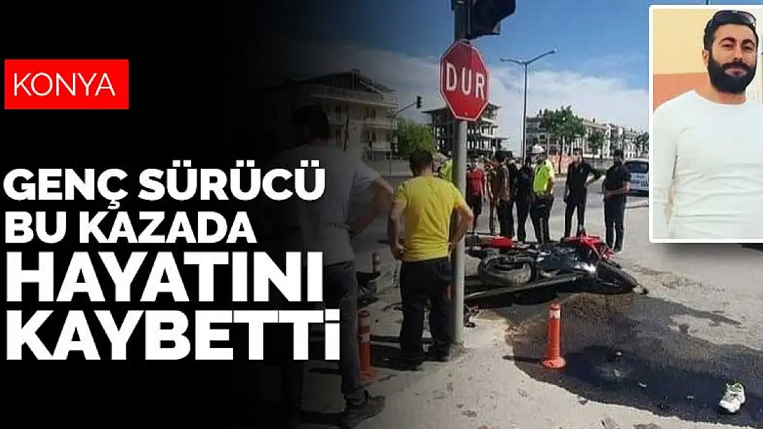 Konya'da otomobille çarpışan motosikletin genç sürücüsü hayatını kaybetti