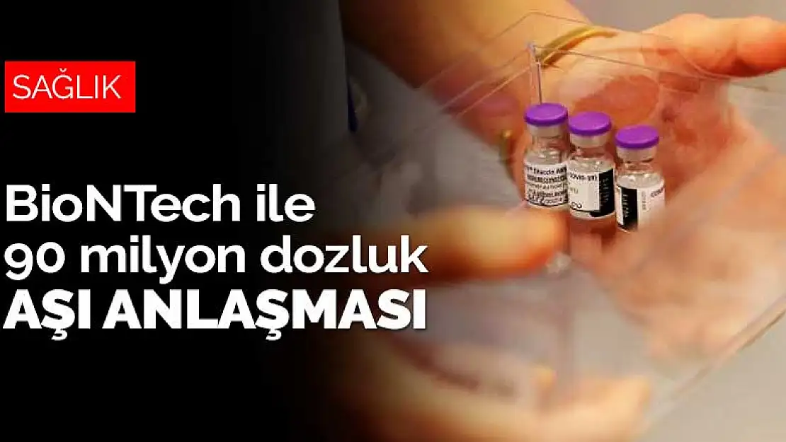 BioNTech'le 90 milyon dozluk daha aşı anlaşması imzalandı