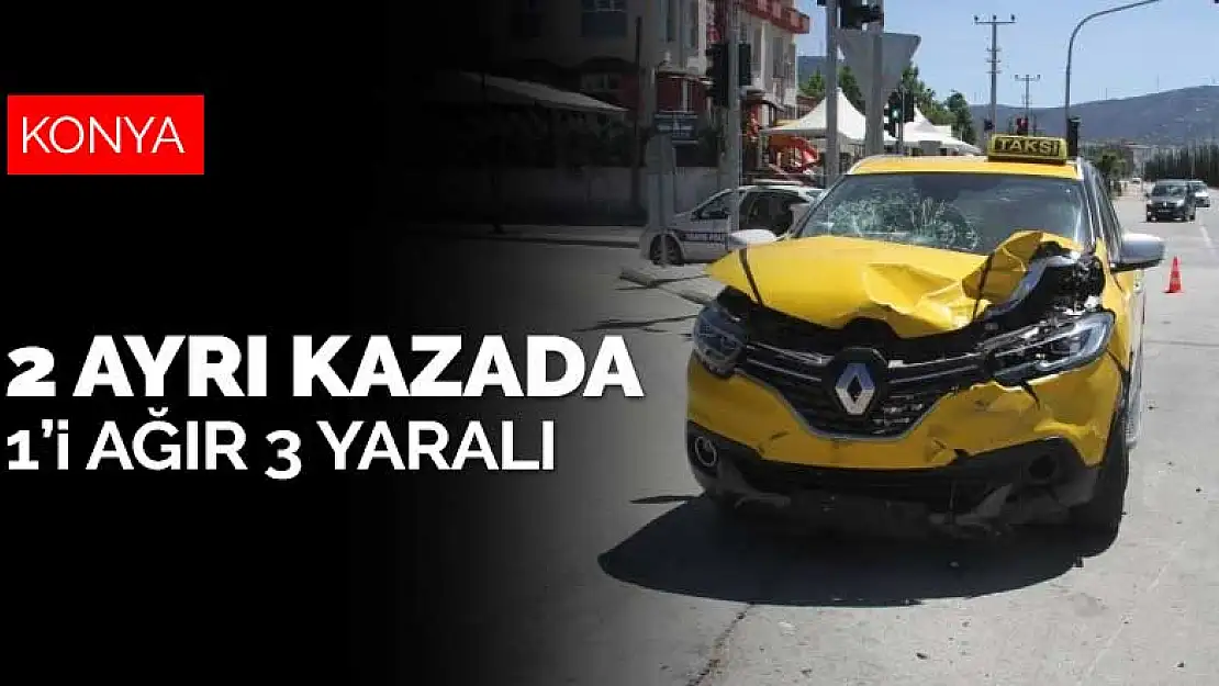 Konya Beyşehir'de meydana gelen iki ayrı trafik kazasında 1'i ağır 3 kişi yaralandı