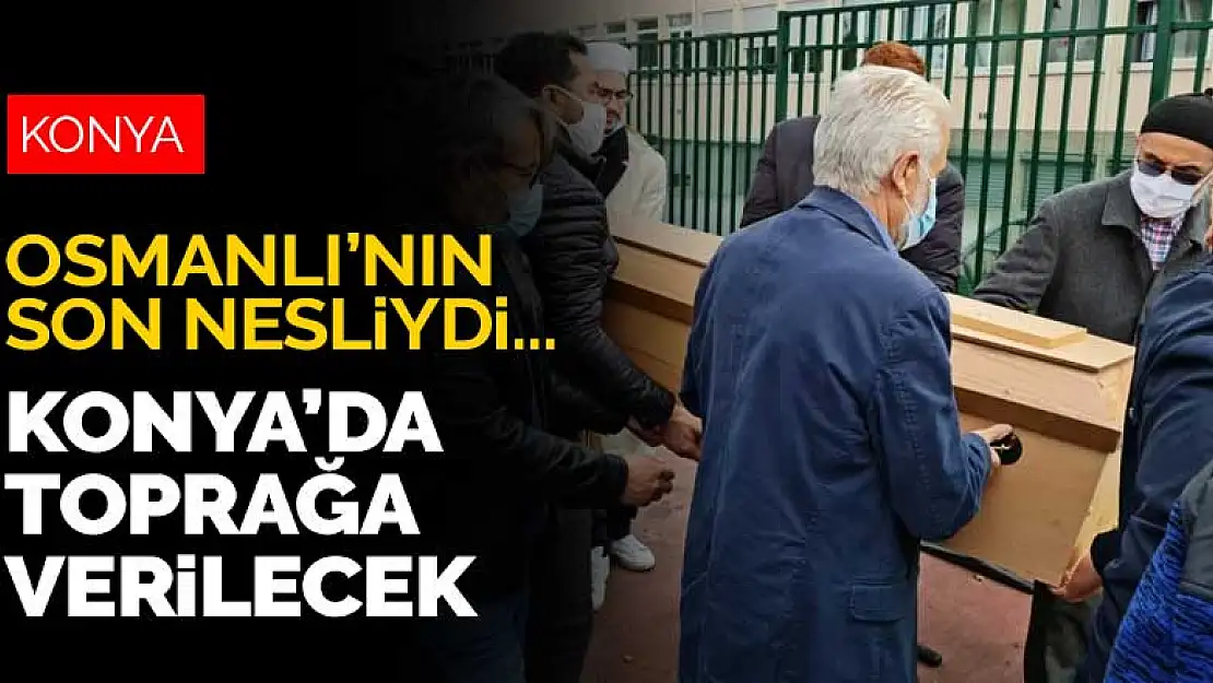 99 yaşında Paris'te hayatını kaybeden Osmanlı'nın son nesli Ümmügülsüm Eroğlu Konya'da toprağa verilecek