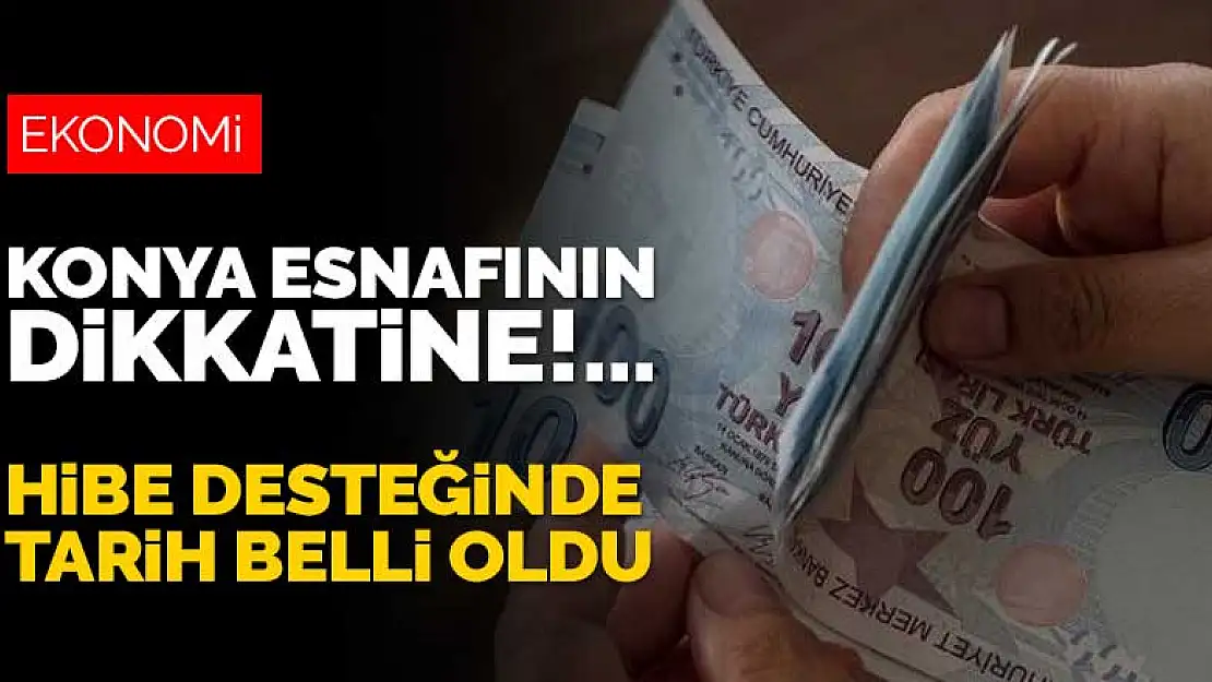 Konyalı esnafın dikkatine! Hibe desteği başvuruları için tarih belli oldu! Başvurular nasıl yapılacak?