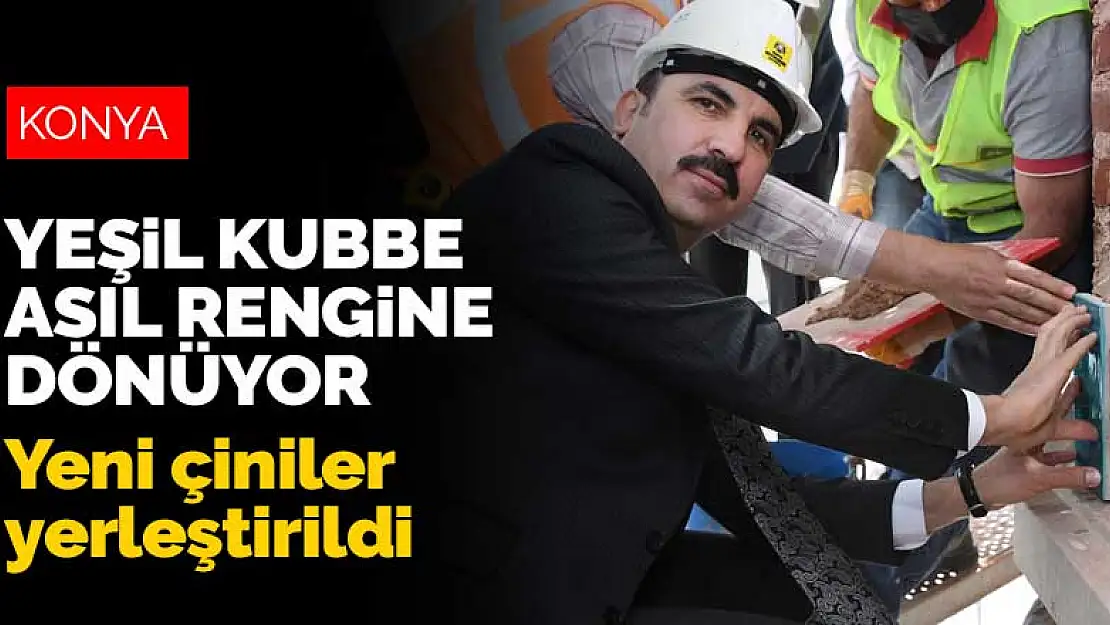 Mevlana Türbesi'nin yeşil kubbesi asıl rengine dönüyor! Yeni çiniler yerleştirildi