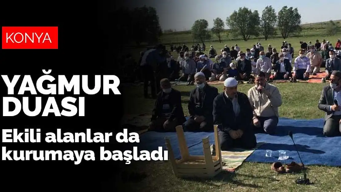 Konya'da yaşanan kuraklık nedeniyle yağmur duasına çıkıldı