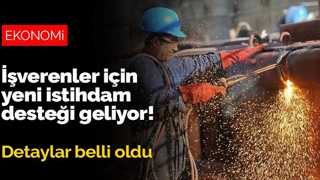 İşverenler için yeni istihdam desteği geliyor! Detaylar belli oldu