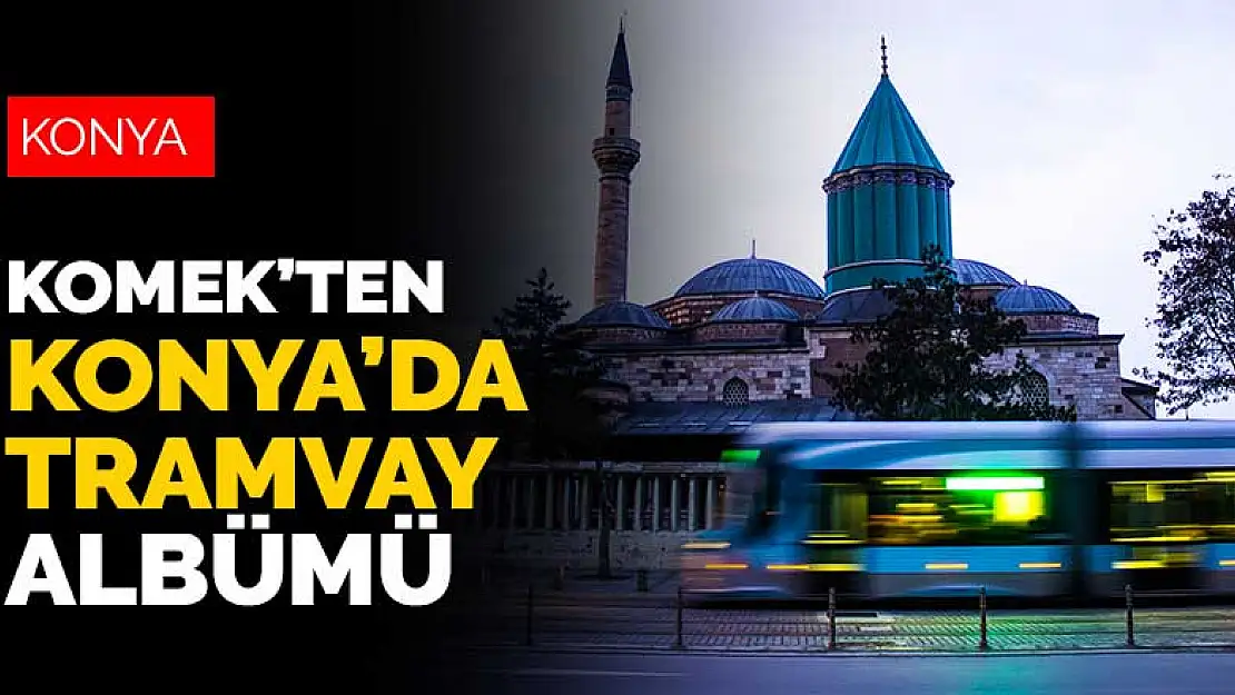 KOMEK Fooğraf Atölyesi'nden 'Konya'da Tramvay' Albümü