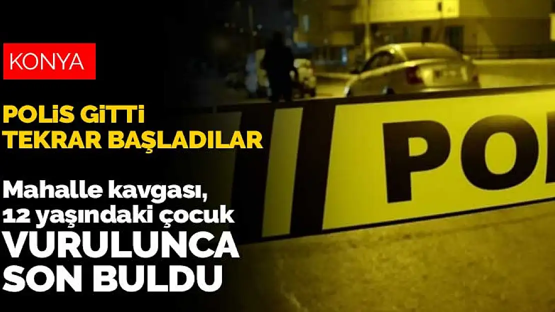 Polis gidince tekrar başladılar! Konya'daki mahalle kavgası 12 yaşındaki çocuğun yaralanmasıyla son buldu