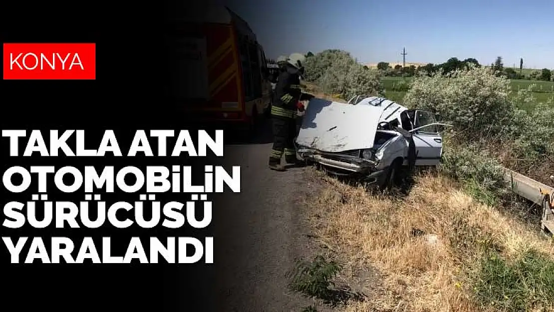 Konya Ereğli'de takla atan aracın sürücüsü yaralandı