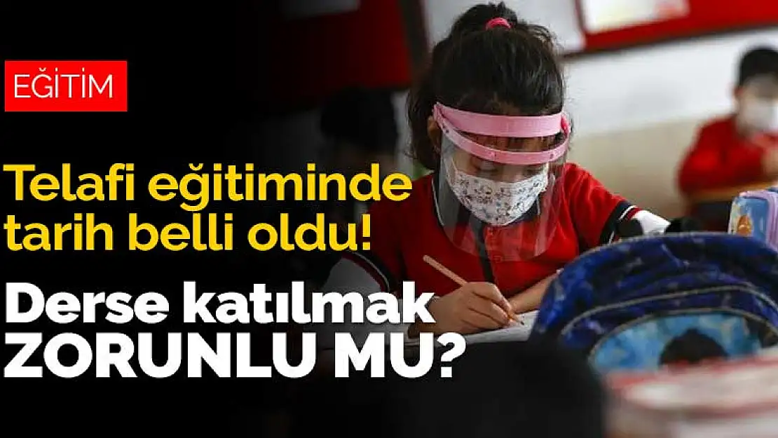 Telafi eğitiminde tarih belli oldu! Peki derse katılmak zorunlu mu?