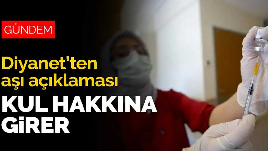 Diyanet'ten aşı açıklaması: Kul hakkına girer