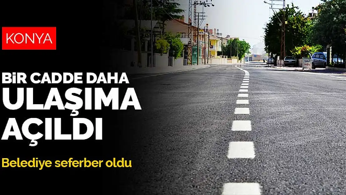 Belediye seferber oldu, Konya'nın bir caddesi daha ulaşıma açıldı