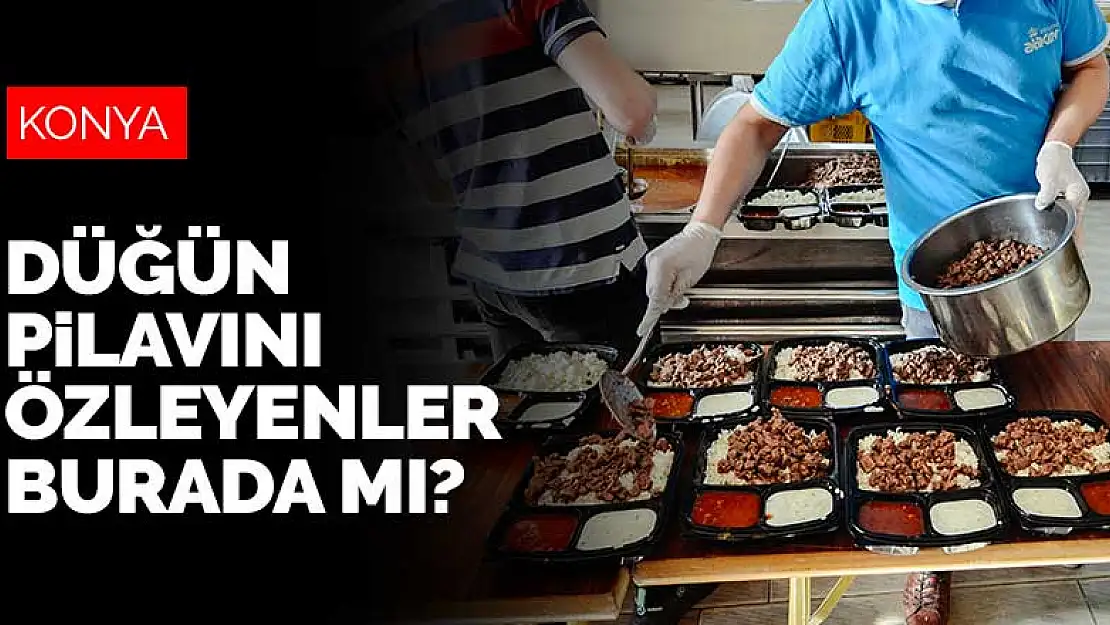 Konya'nın özlenen lezzeti 'Düğün Pilavı' artık alo paketle evinizde