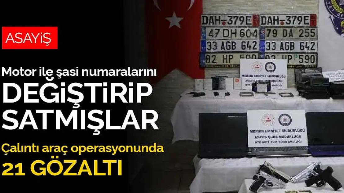 Konya'nın da aralarında bulunduğu 7 ilde çalıntı araç operasyonu! 21 gözaltı