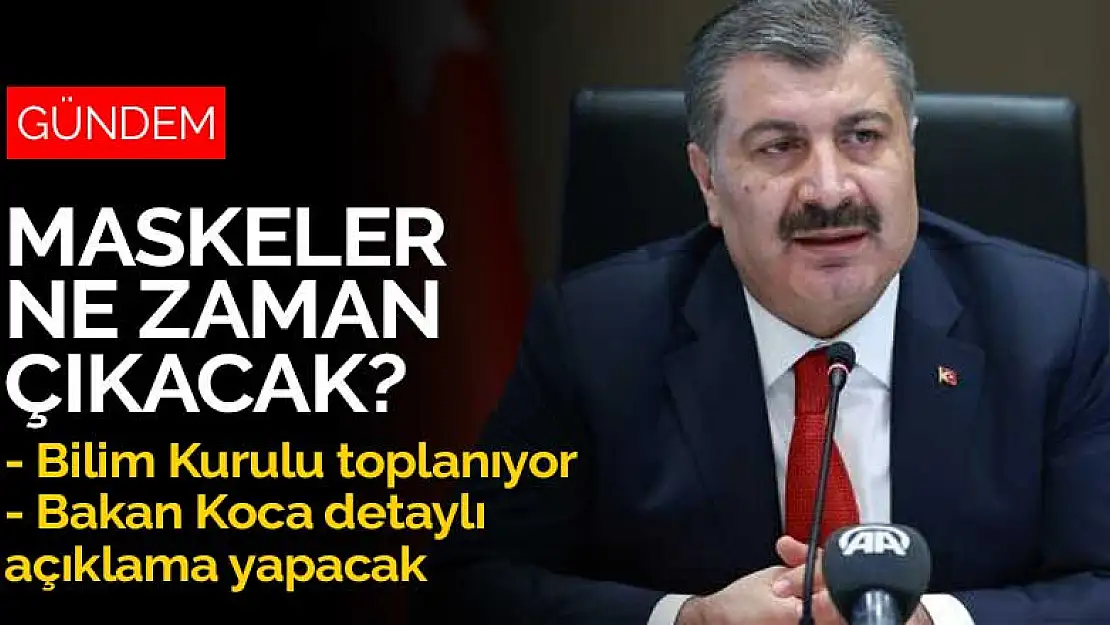 Maskeler ne zaman çıkacak? Bilim Kurulu toplanıyor, Bakan Koca detaylı açıklama yapacak