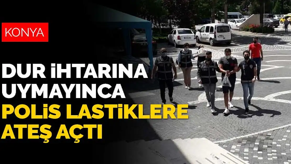 Konya'da polis uyuşturucu tacirlerini yakalamak için aracın lastiklerine ateş açtı