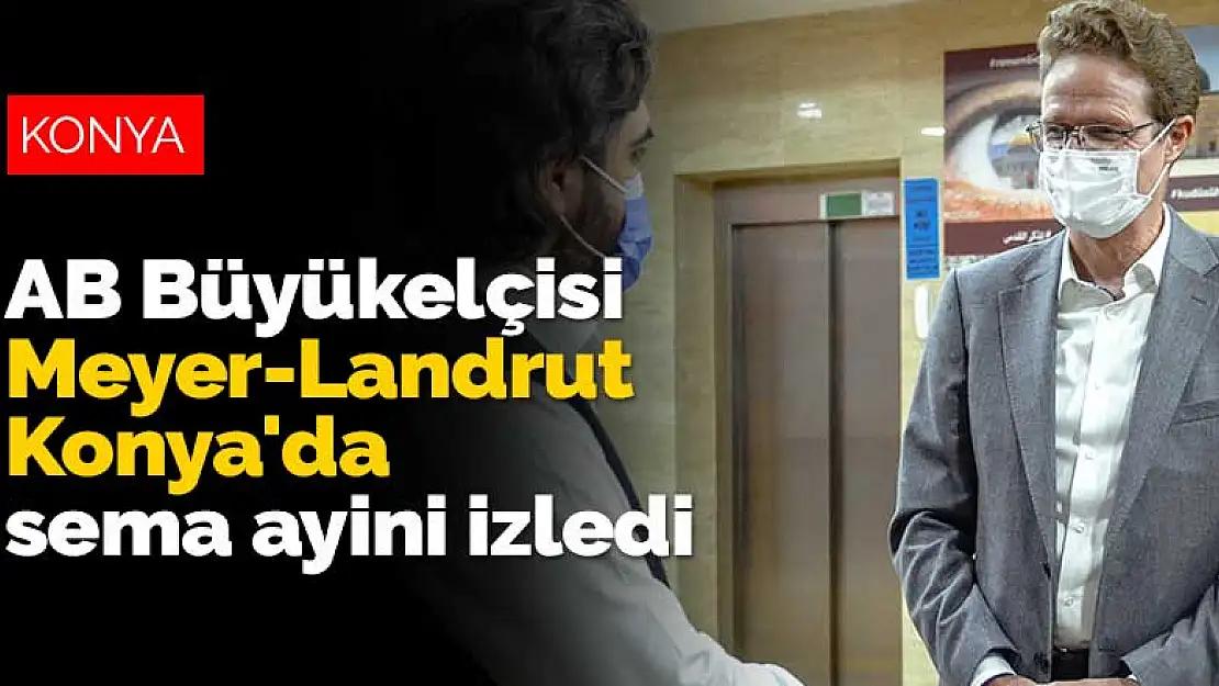 AB Büyükelçisi Meyer-Landrut Konya'da sema ayini izledi