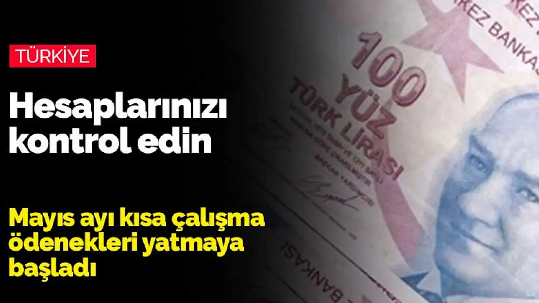 Mayıs ayı kısa çalışma ödenekleri hesaplara yatmaya başladı! Kısa çalışma ödeneği ne zaman bitecek?