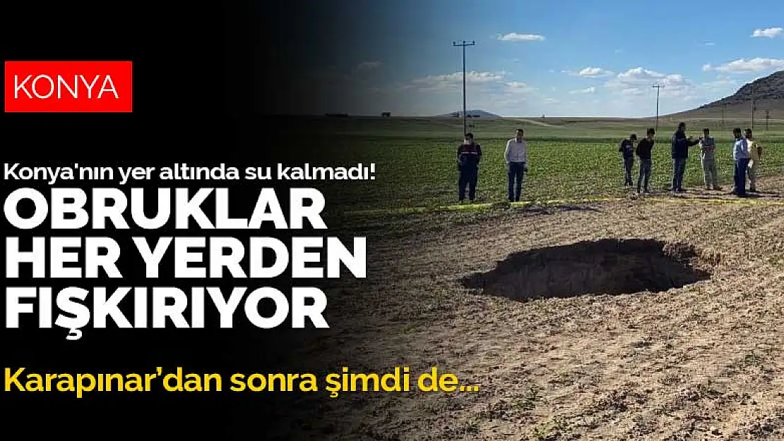 Konya'nın yer altında su kalmadı! Obruklar her yerden fışkırıyor