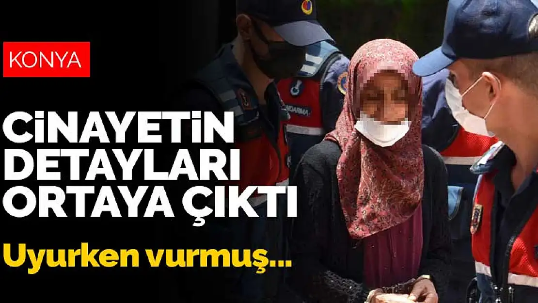 Konya'da işlenen koca cinayetinin detayları ortaya çıkıyor! Uyurken vurmuş