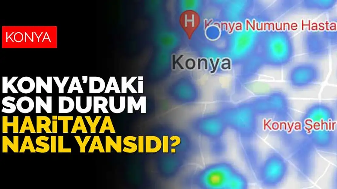 Konya'nın koronavirüs risk haritası güncellendi! Son durum haritaya nasıl yansıdı?