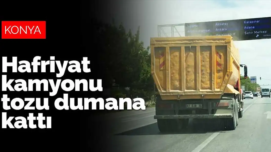 Konya'da seyir halindeki hafriyat kamyonu tozu dumana kattı