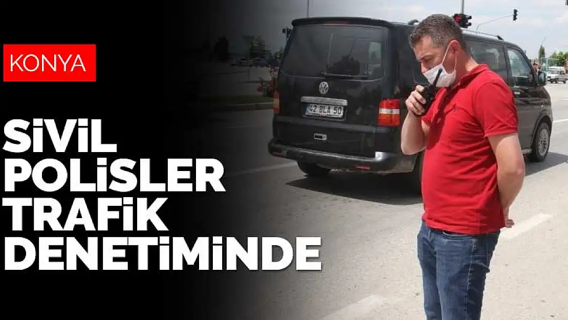 Konya'da trafikte bekleyen sivil polisler radar gibi görev yaptı