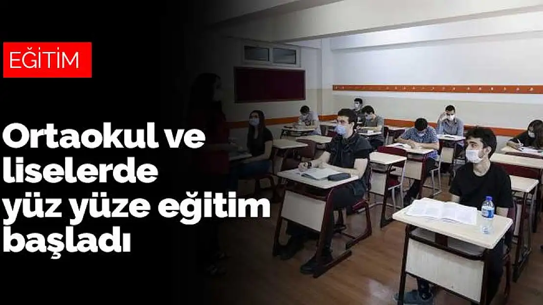 Ortaokul ve liselerde yüz yüze eğitim başladı